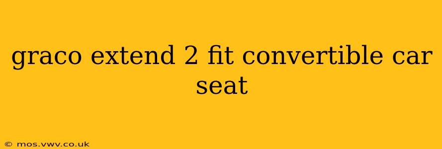 graco extend 2 fit convertible car seat