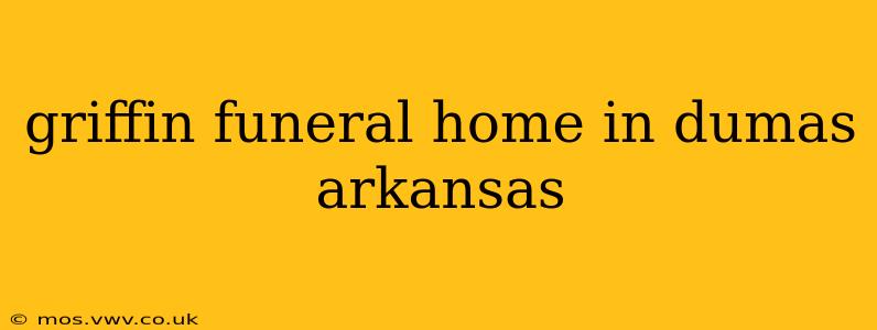 griffin funeral home in dumas arkansas