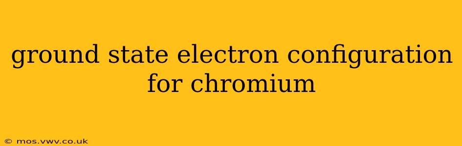 ground state electron configuration for chromium