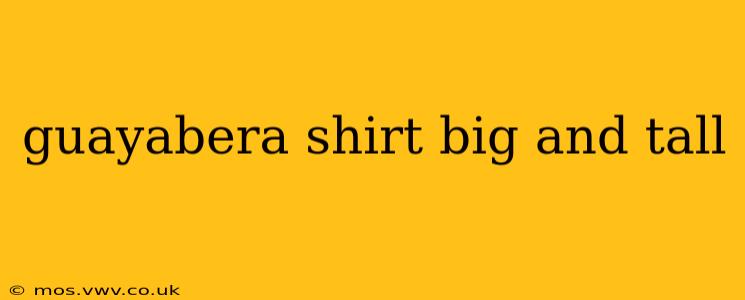 guayabera shirt big and tall