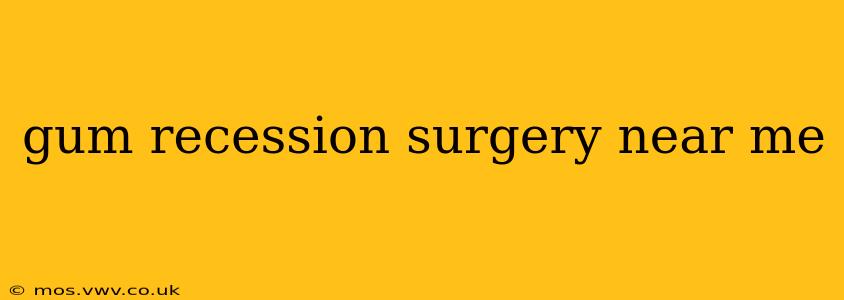 gum recession surgery near me
