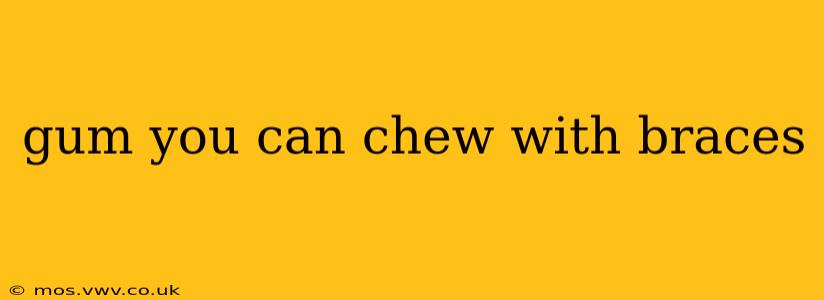 gum you can chew with braces