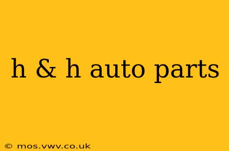 h & h auto parts