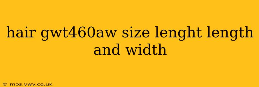 hair gwt460aw size lenght length and width