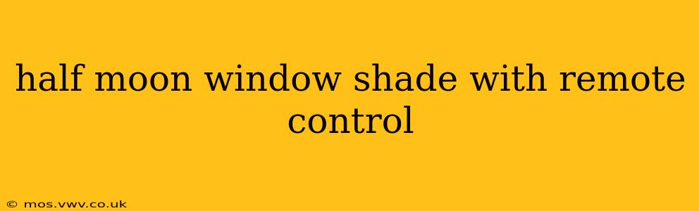 half moon window shade with remote control