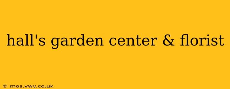 hall's garden center & florist
