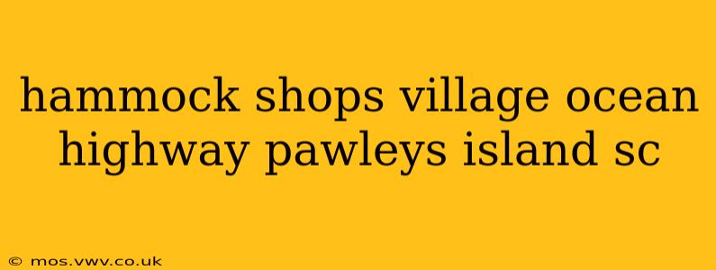 hammock shops village ocean highway pawleys island sc
