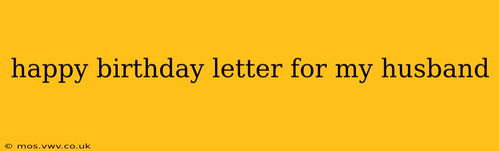 happy birthday letter for my husband