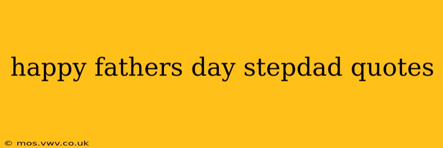 happy fathers day stepdad quotes