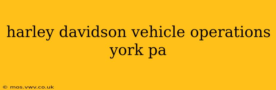 harley davidson vehicle operations york pa