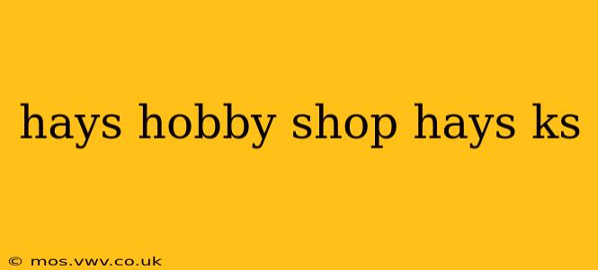 hays hobby shop hays ks