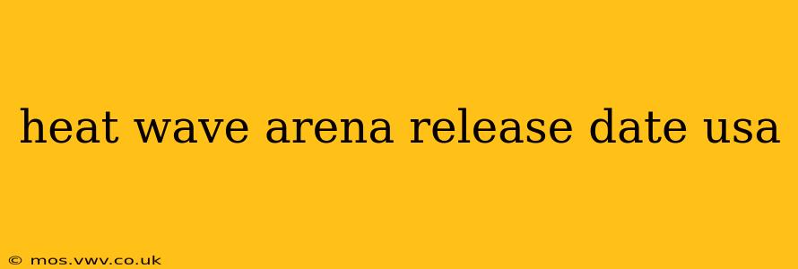 heat wave arena release date usa