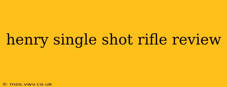 henry single shot rifle review
