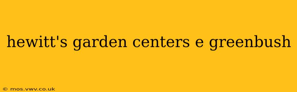 hewitt's garden centers e greenbush