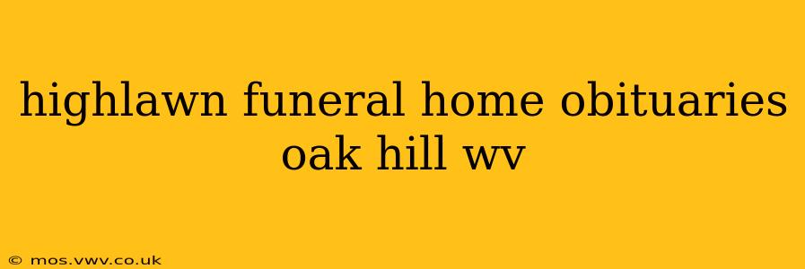 highlawn funeral home obituaries oak hill wv