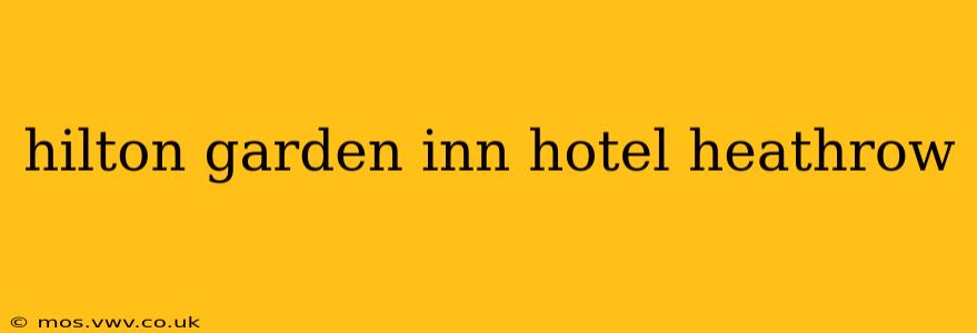 hilton garden inn hotel heathrow