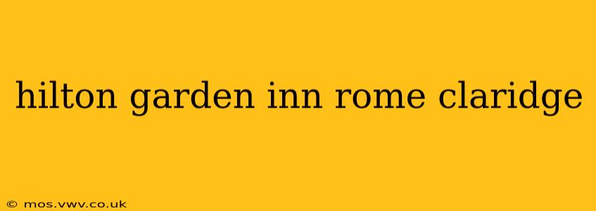 hilton garden inn rome claridge