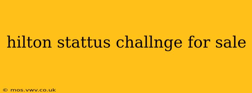 hilton stattus challnge for sale