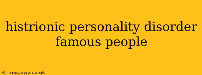 histrionic personality disorder famous people