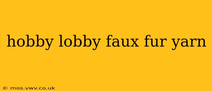 hobby lobby faux fur yarn