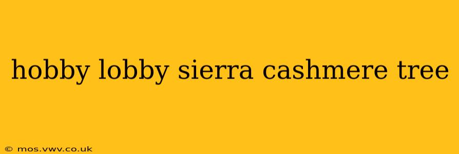 hobby lobby sierra cashmere tree