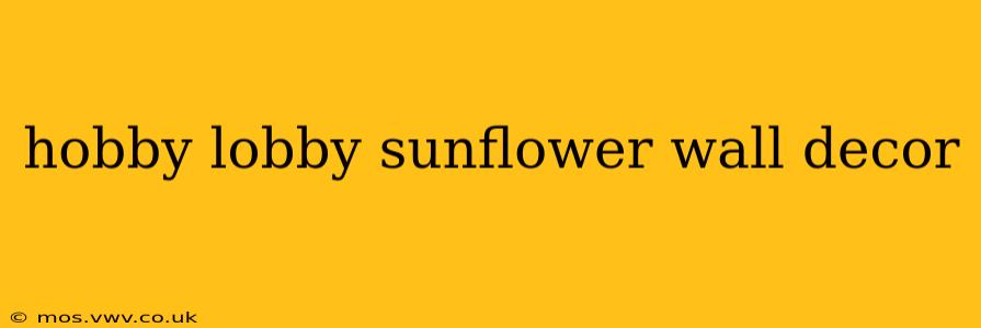 hobby lobby sunflower wall decor