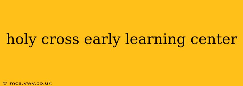 holy cross early learning center