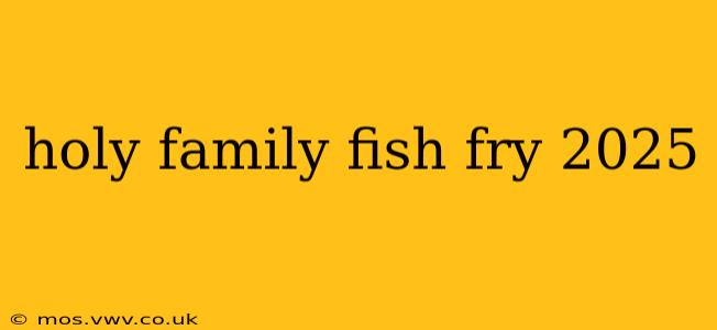 holy family fish fry 2025
