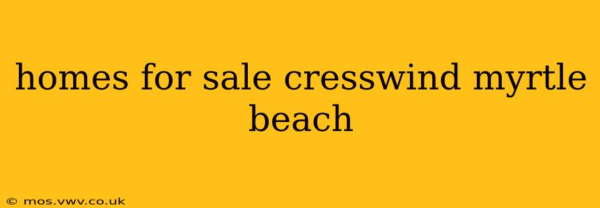 homes for sale cresswind myrtle beach