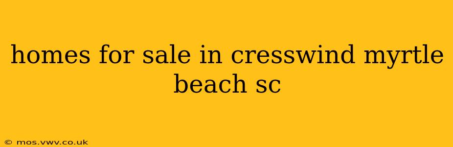 homes for sale in cresswind myrtle beach sc