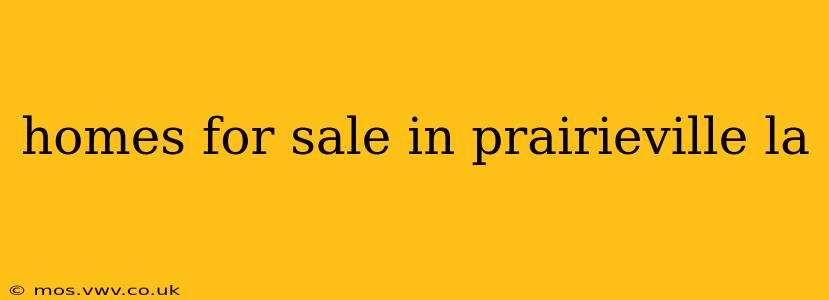 homes for sale in prairieville la