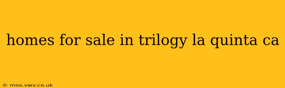 homes for sale in trilogy la quinta ca