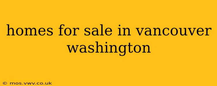 homes for sale in vancouver washington