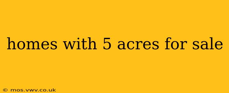 homes with 5 acres for sale