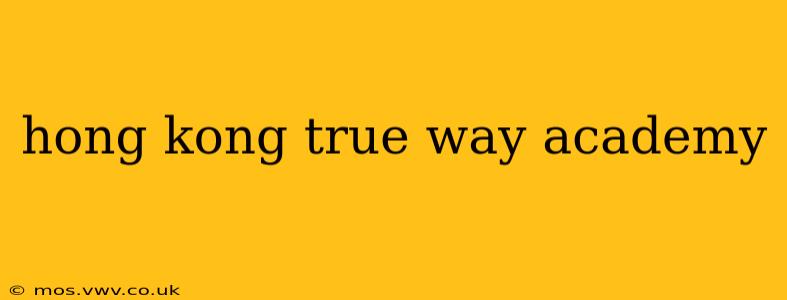 hong kong true way academy