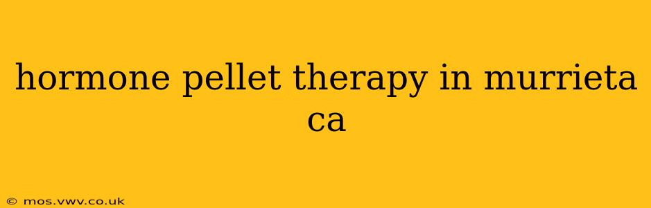 hormone pellet therapy in murrieta ca