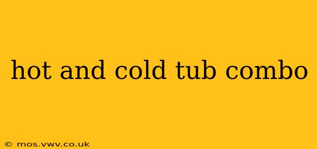 hot and cold tub combo