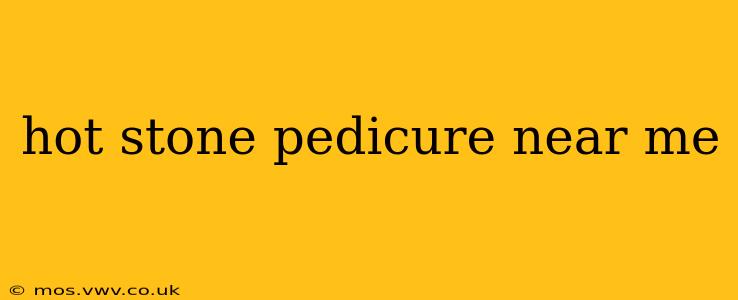 hot stone pedicure near me