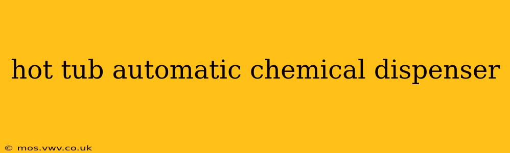 hot tub automatic chemical dispenser