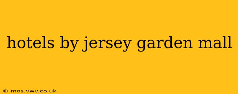 hotels by jersey garden mall