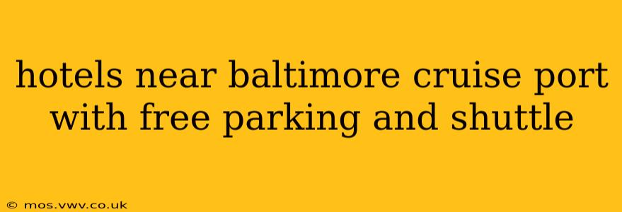 hotels near baltimore cruise port with free parking and shuttle