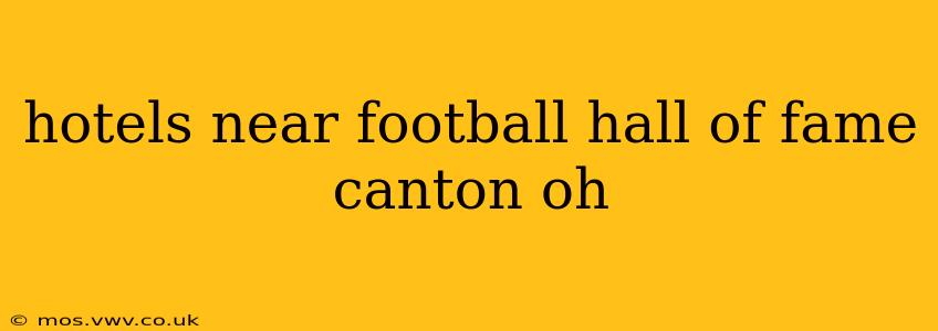 hotels near football hall of fame canton oh