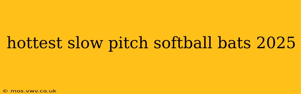 hottest slow pitch softball bats 2025