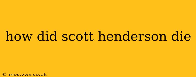 how did scott henderson die