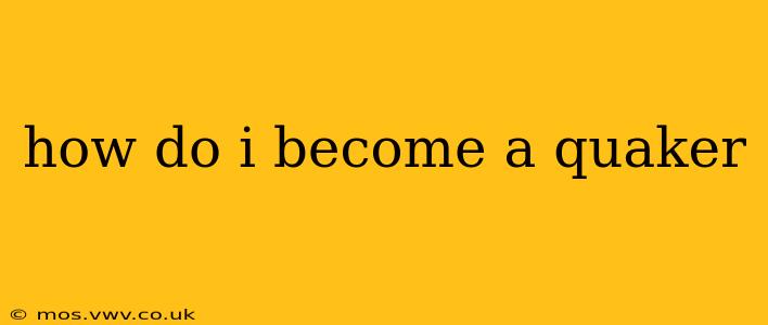 how do i become a quaker