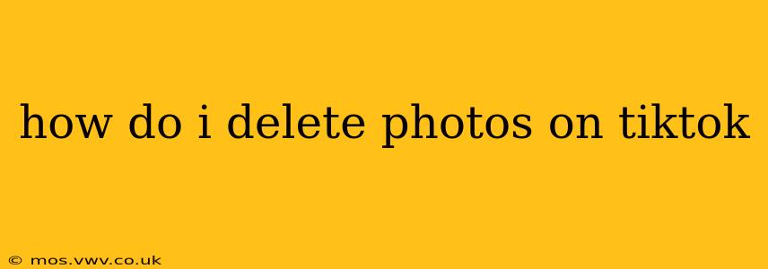 how do i delete photos on tiktok