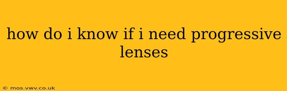 how do i know if i need progressive lenses