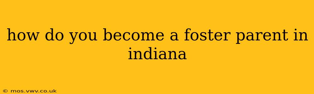 how do you become a foster parent in indiana