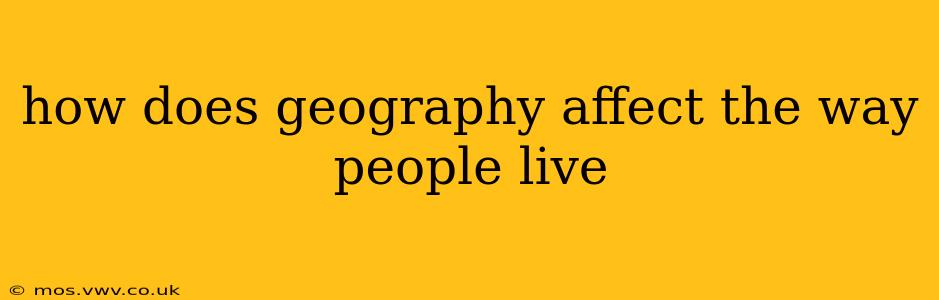 how does geography affect the way people live