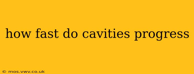 how fast do cavities progress
